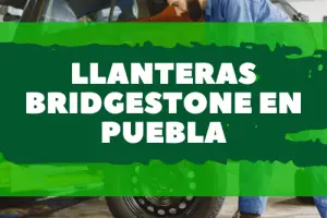 Llanteras Bridgestone en Puebla